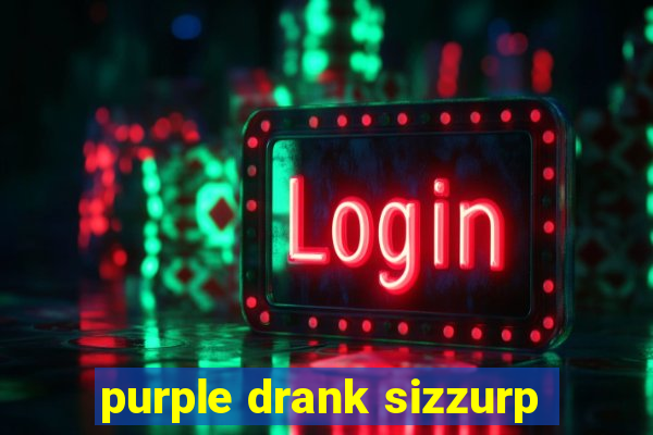 purple drank sizzurp